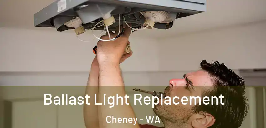 Ballast Light Replacement Cheney - WA