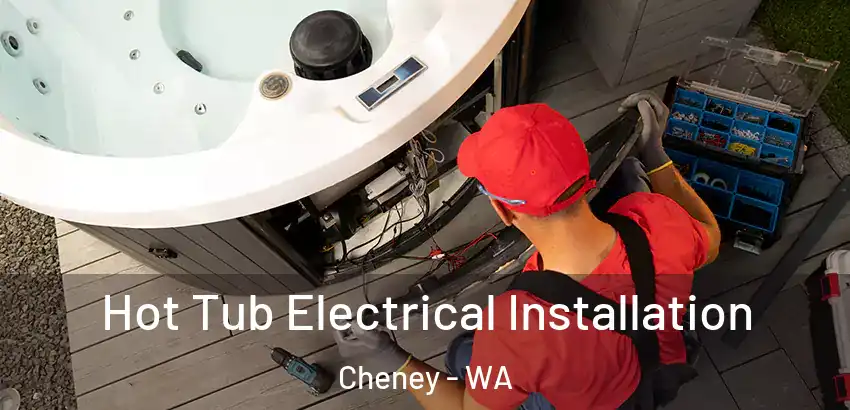 Hot Tub Electrical Installation Cheney - WA