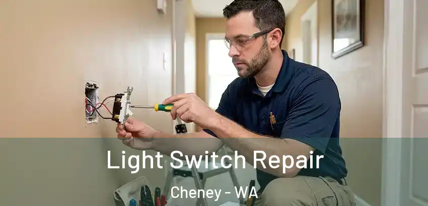 Light Switch Repair Cheney - WA